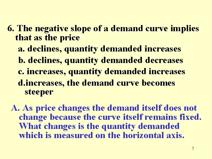 6. The negative slope of a demand curve implies that as the price a.