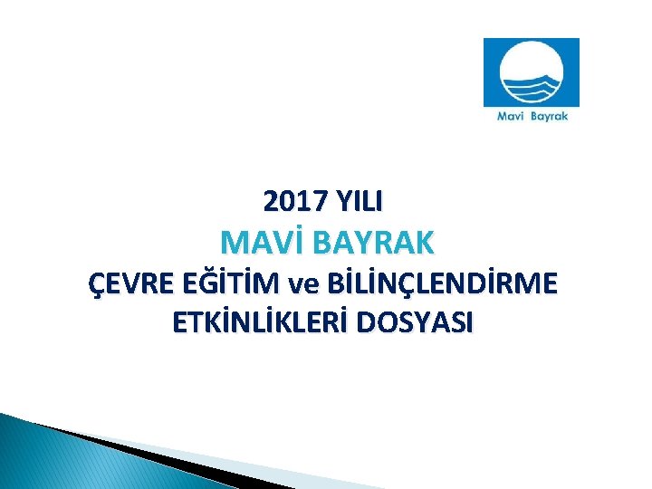 2017 YILI MAVİ BAYRAK ÇEVRE EĞİTİM ve BİLİNÇLENDİRME ETKİNLİKLERİ DOSYASI 