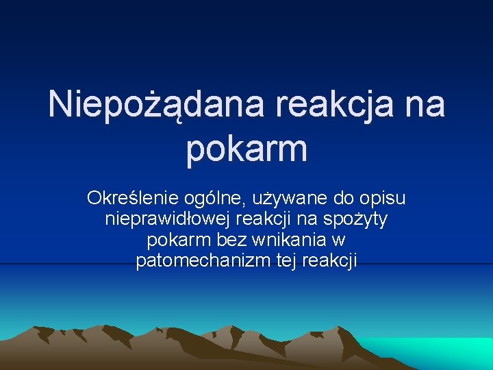 Niepożądana reakcja na pokarm Określenie ogólne, używane do opisu nieprawidłowej reakcji na spożyty pokarm