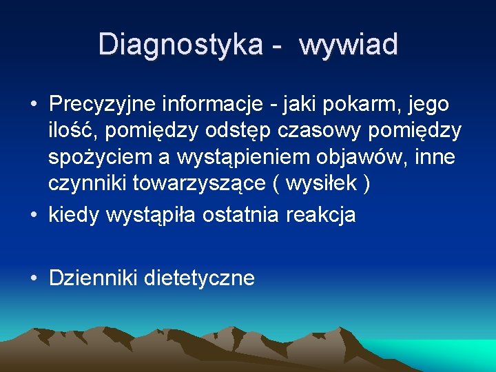 Diagnostyka - wywiad • Precyzyjne informacje - jaki pokarm, jego ilość, pomiędzy odstęp czasowy