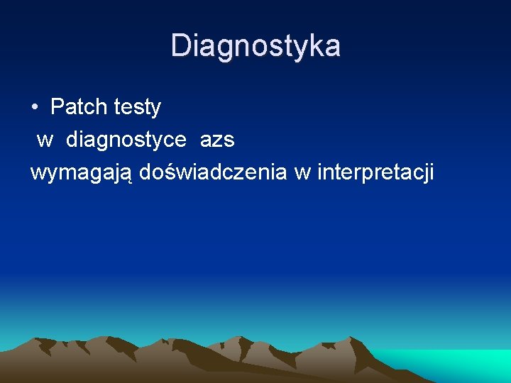 Diagnostyka • Patch testy w diagnostyce azs wymagają doświadczenia w interpretacji 