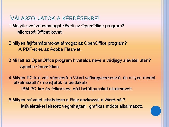 VÁLASZOLJATOK A KÉRDÉSEKRE! 1. Melyik szoftvercsomagot követi az Open. Office program? Microsoft Officet követi.