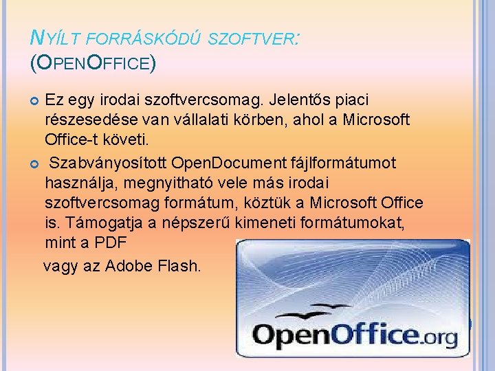 NYÍLT FORRÁSKÓDÚ SZOFTVER: (OPENOFFICE) Ez egy irodai szoftvercsomag. Jelentős piaci részesedése van vállalati körben,