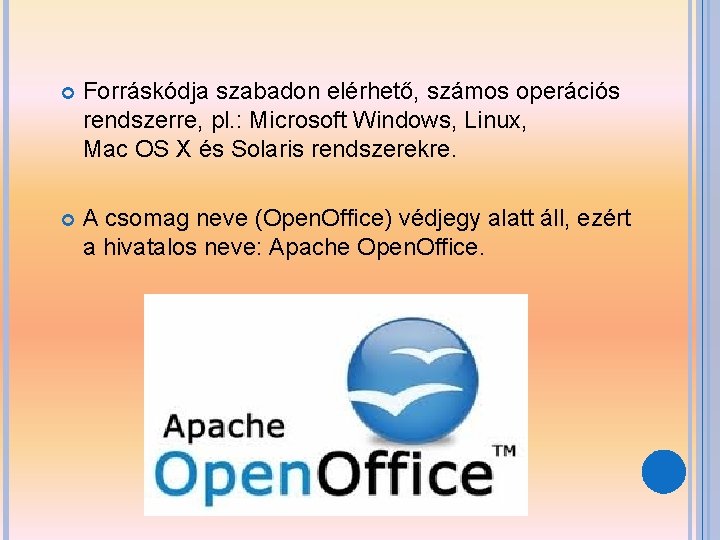  Forráskódja szabadon elérhető, számos operációs rendszerre, pl. : Microsoft Windows, Linux, Mac OS