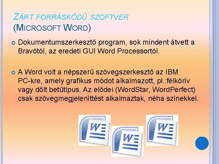 ZÁRT FORRÁSKÓDÚ SZOFTVER (MICROSOFT WORD) Dokumentumszerkesztő program, sok mindent átvett a Bravótól, az eredeti