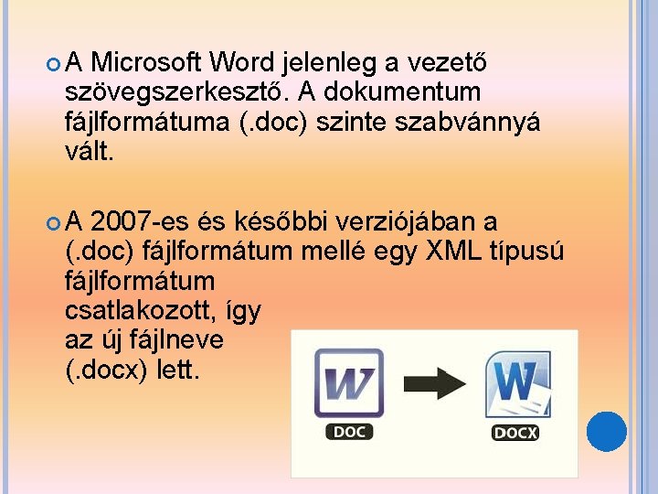  A Microsoft Word jelenleg a vezető szövegszerkesztő. A dokumentum fájlformátuma (. doc) szinte