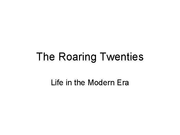 The Roaring Twenties Life in the Modern Era 