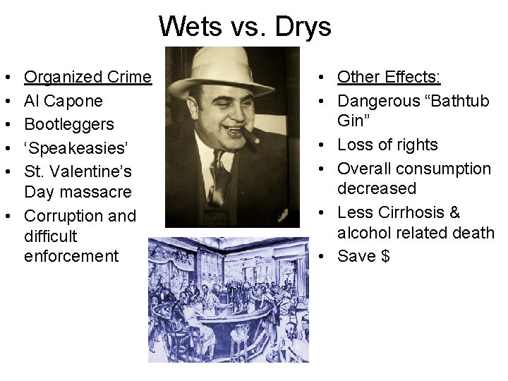 Wets vs. Drys • • • Organized Crime Al Capone Bootleggers ‘Speakeasies’ St. Valentine’s