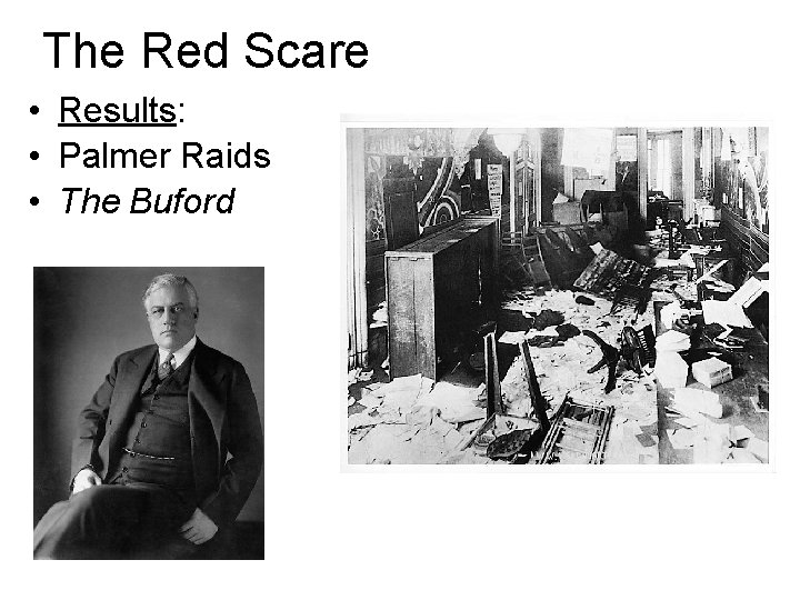 The Red Scare • Results: • Palmer Raids • The Buford 