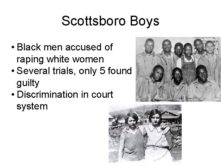 Scottsboro Boys • Black men accused of raping white women • Several trials, only