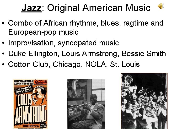 Jazz: Original American Music • Combo of African rhythms, blues, ragtime and European-pop music