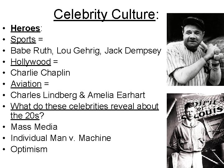 Celebrity Culture: • • Heroes: Sports = Babe Ruth, Lou Gehrig, Jack Dempsey Hollywood
