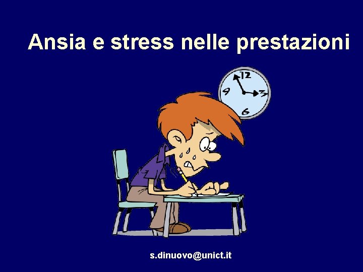 Ansia e stress nelle prestazioni s. dinuovo@unict. it 