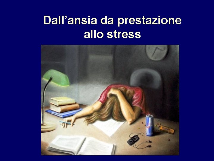 Dall’ansia da prestazione allo stress 