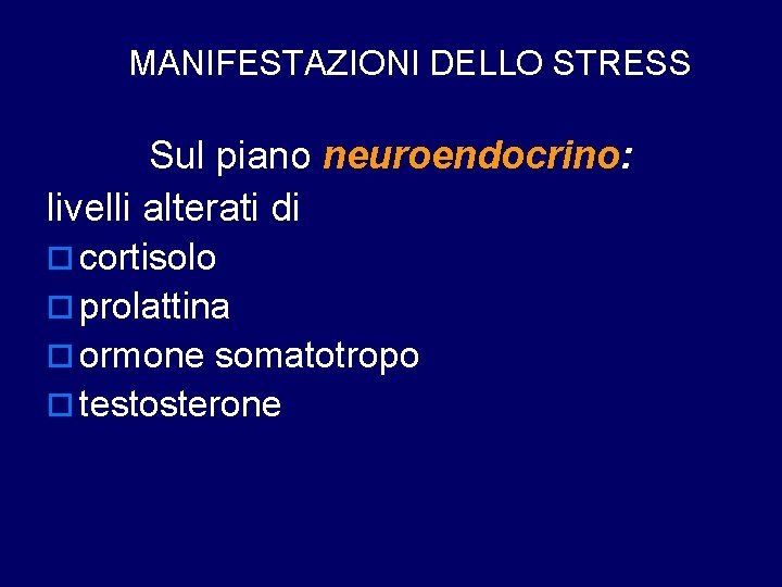 MANIFESTAZIONI DELLO STRESS Sul piano neuroendocrino: livelli alterati di o cortisolo o prolattina o