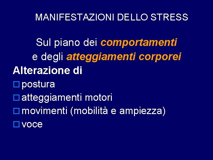 MANIFESTAZIONI DELLO STRESS Sul piano dei comportamenti e degli atteggiamenti corporei Alterazione di o