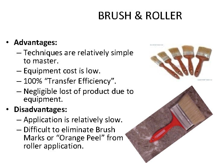 BRUSH & ROLLER • Advantages: – Techniques are relatively simple to master. – Equipment BRUSH & ROLLER • Advantages: – Techniques are relatively simple to master. – Equipment