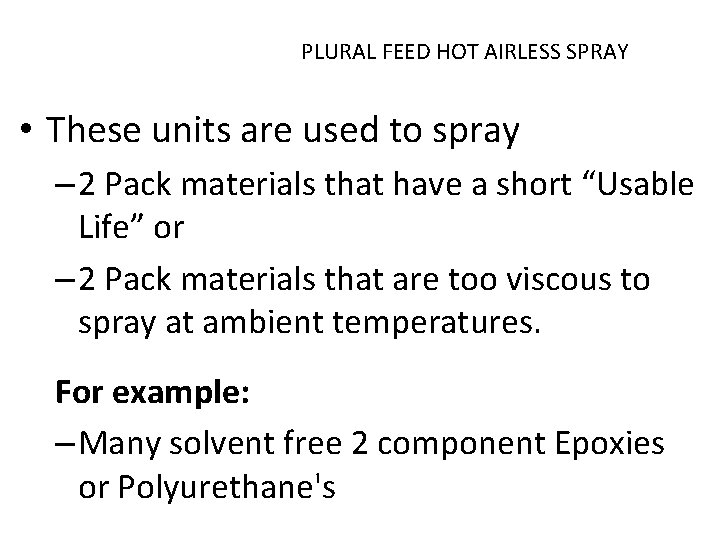 PLURAL FEED HOT AIRLESS SPRAY • These units are used to spray – 2 PLURAL FEED HOT AIRLESS SPRAY • These units are used to spray – 2