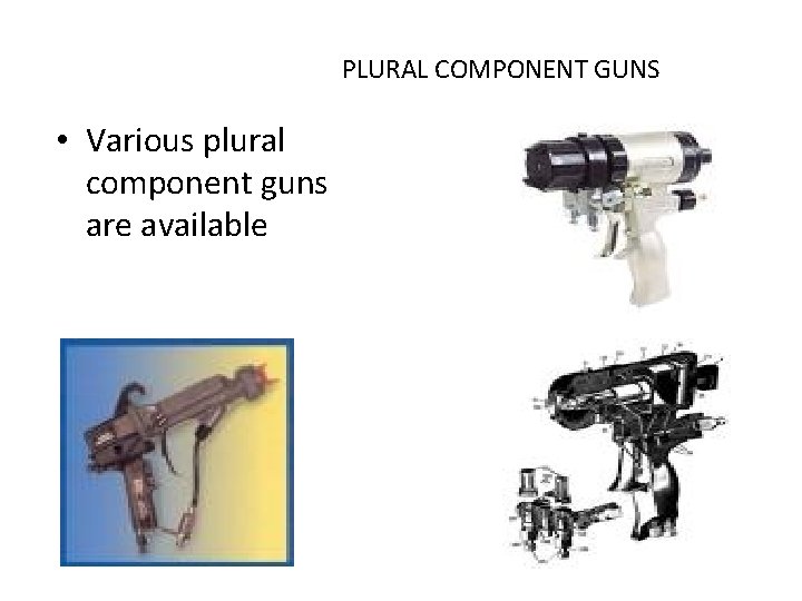 PLURAL COMPONENT GUNS • Various plural component guns are available PLURAL COMPONENT GUNS • Various plural component guns are available