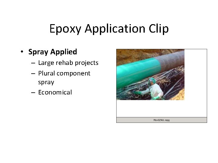 Epoxy Application Clip • Spray Applied – Large rehab projects – Plural component spray Epoxy Application Clip • Spray Applied – Large rehab projects – Plural component spray