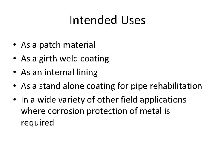 Intended Uses • • • As a patch material As a girth weld coating Intended Uses • • • As a patch material As a girth weld coating