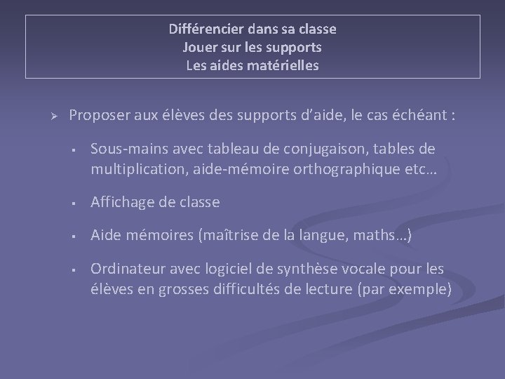 Différencier dans sa classe Jouer sur les supports Les aides matérielles Ø Proposer aux