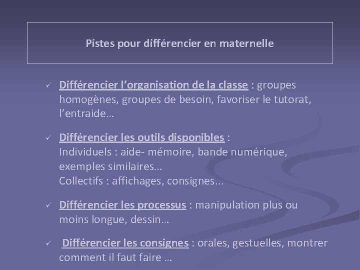 Pistes pour différencier en maternelle ü ü Différencier l’organisation de la classe : groupes