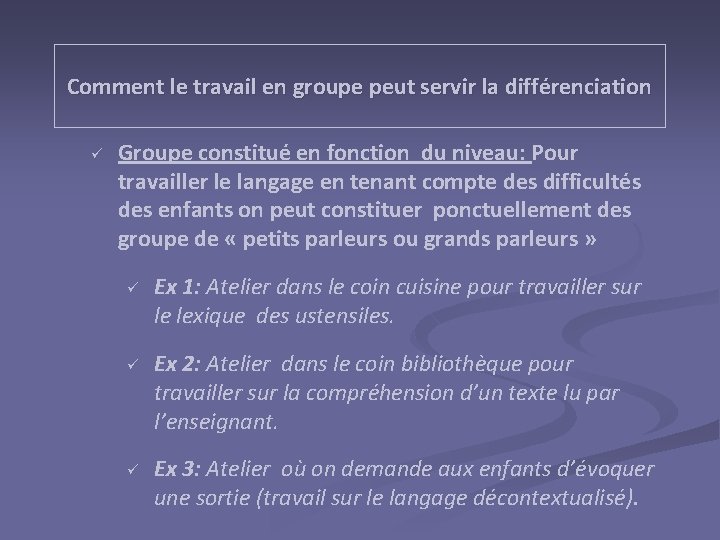 Comment le travail en groupe peut servir la différenciation ü Groupe constitué en fonction