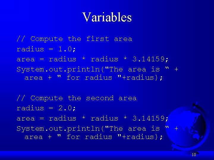 Variables // Compute the first area radius = 1. 0; area = radius *