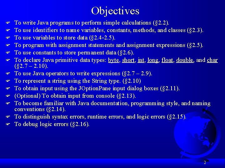 Objectives F F F F To write Java programs to perform simple calculations (§