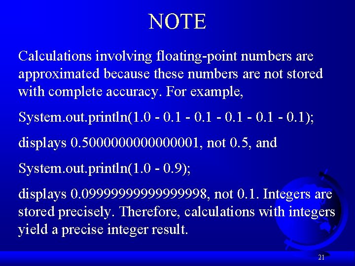 NOTE Calculations involving floating-point numbers are approximated because these numbers are not stored with