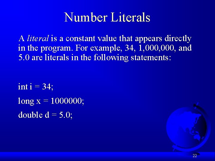 Number Literals A literal is a constant value that appears directly in the program.