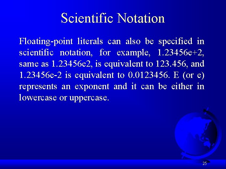 Scientific Notation Floating-point literals can also be specified in scientific notation, for example, 1.