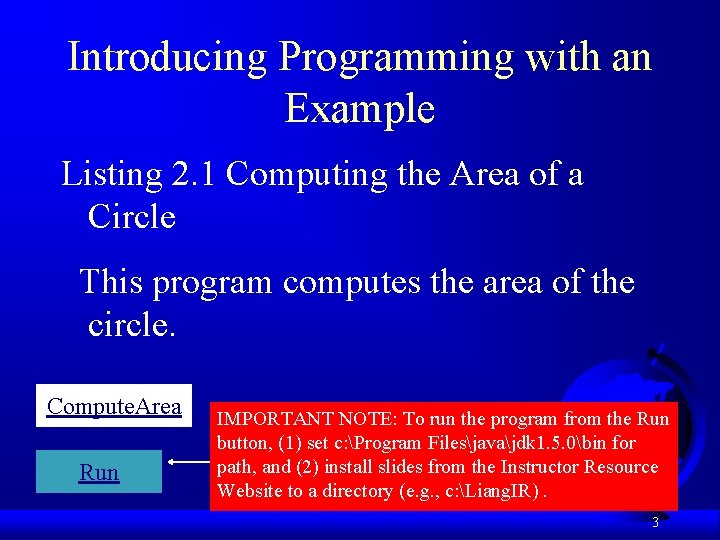 Introducing Programming with an Example Listing 2. 1 Computing the Area of a Circle