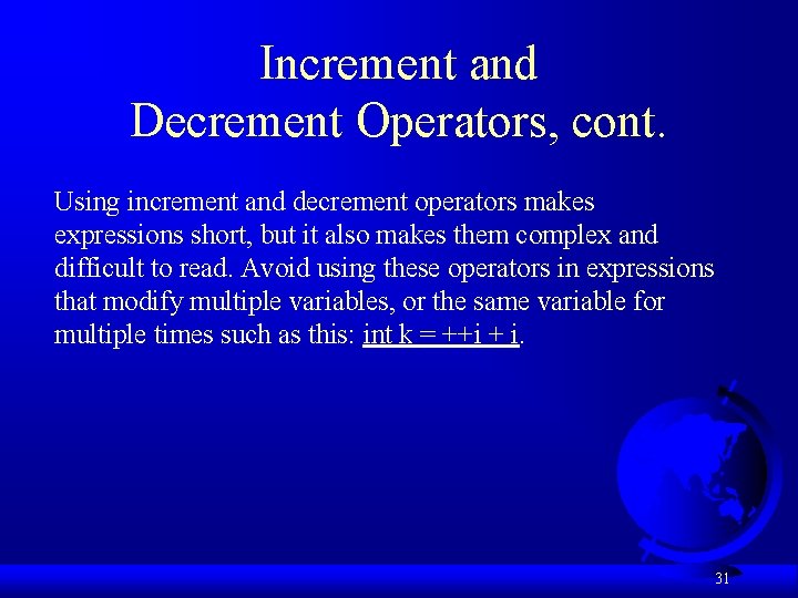 Increment and Decrement Operators, cont. Using increment and decrement operators makes expressions short, but