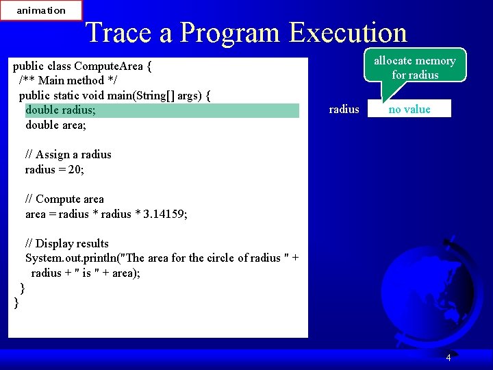 animation Trace a Program Execution public class Compute. Area { /** Main method */