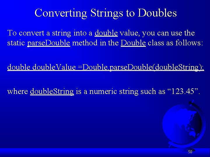 Converting Strings to Doubles To convert a string into a double value, you can