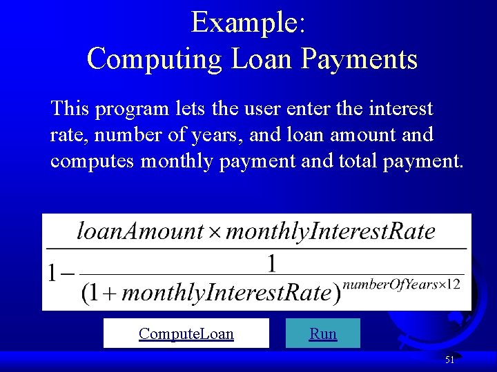 Example: Computing Loan Payments This program lets the user enter the interest rate, number