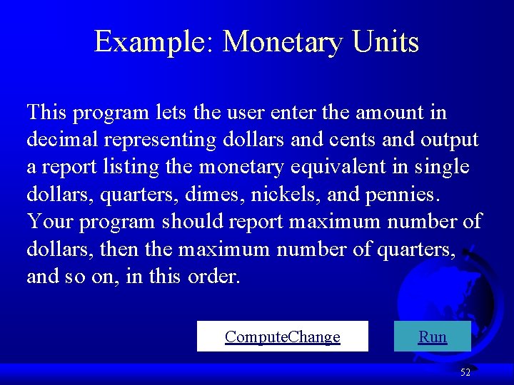 Example: Monetary Units This program lets the user enter the amount in decimal representing