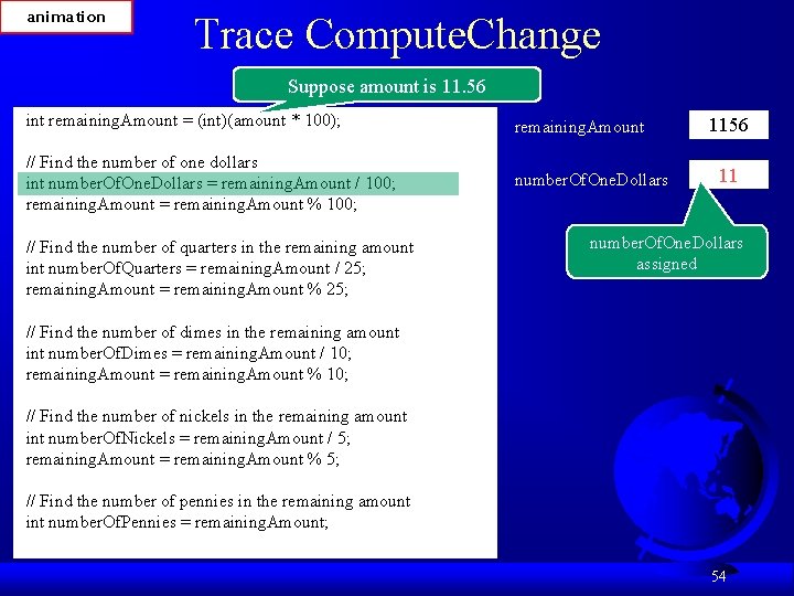 animation Trace Compute. Change Suppose amount is 11. 56 int remaining. Amount = (int)(amount