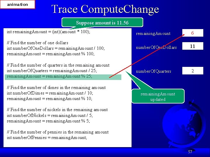 animation Trace Compute. Change Suppose amount is 11. 56 int remaining. Amount = (int)(amount