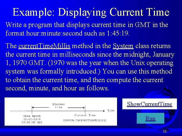 Example: Displaying Current Time Write a program that displays current time in GMT in