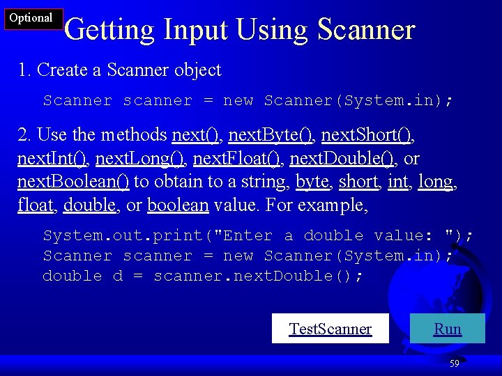 Optional Getting Input Using Scanner 1. Create a Scanner object Scanner scanner = new