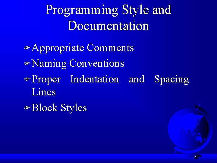 Programming Style and Documentation F Appropriate Comments F Naming Conventions F Proper Indentation and