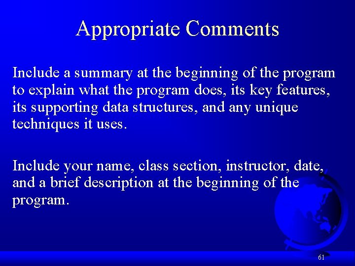 Appropriate Comments Include a summary at the beginning of the program to explain what