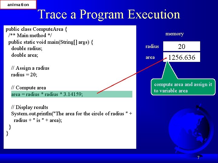 animation Trace a Program Execution public class Compute. Area { /** Main method */