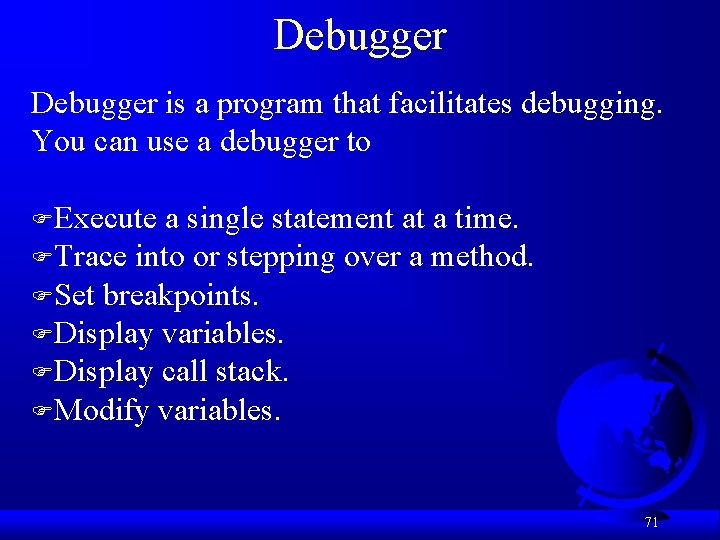 Debugger is a program that facilitates debugging. You can use a debugger to FExecute