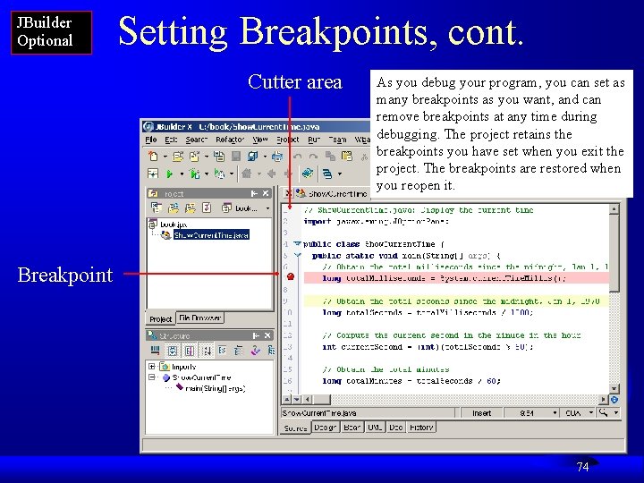 JBuilder Optional Setting Breakpoints, cont. Cutter area As you debug your program, you can