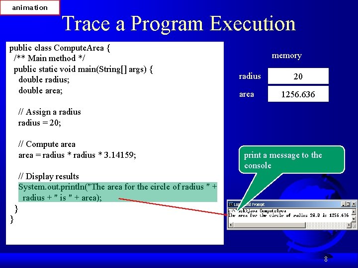 animation Trace a Program Execution public class Compute. Area { /** Main method */