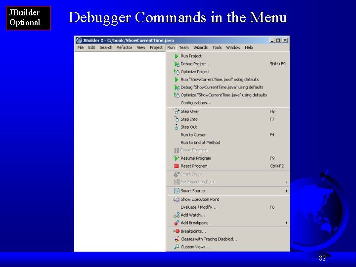 JBuilder Optional Debugger Commands in the Menu 82 